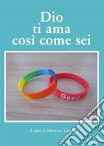 Dio ti ama così come sei. E-book. Formato EPUB ebook