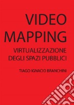 Videomapping: Virtualizzazione dello spazio pubblico. E-book. Formato PDF ebook