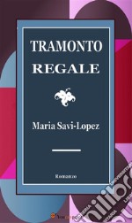 Tramonto Regale: Romanzo. E-book. Formato EPUB ebook