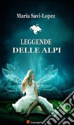 Leggende delle Alpi. E-book. Formato EPUB ebook