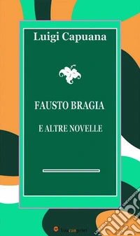Fausto Bragia e altre novelle. E-book. Formato EPUB ebook