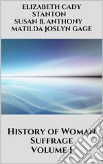 History of Woman Suffrage - Volume I. E-book. Formato EPUB ebook