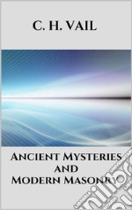 Ancient Mysteries and Modern Masonry. E-book. Formato EPUB ebook