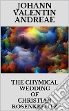 The Chymical Wedding of Christian Rosenkreutz. E-book. Formato EPUB ebook di Johann Valentin Andreae