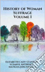 History of Woman Suffrage - Volume I. E-book. Formato EPUB ebook