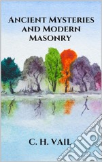 Ancient Mysteries and Modern Masonry. E-book. Formato EPUB ebook