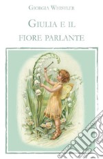 Giulia e il fiore parlante. E-book. Formato EPUB ebook