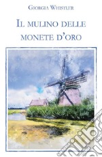 Il mulino delle monete d'oro. E-book. Formato EPUB ebook