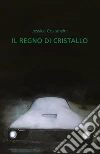 Il regno di cristallo. E-book. Formato EPUB ebook di Jessica Costanzini