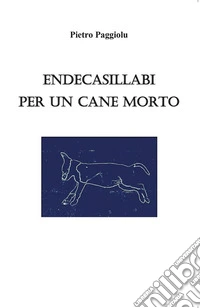 Endecasillabi per un cane morto. E-book. Formato EPUB ebook