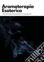 Aromaterapia Esoterica - Vol. 0. E-book. Formato PDF