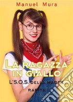 La ragazza in giallo - L'S.O.S. della madre rapita. E-book. Formato EPUB ebook