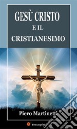 Gesù Cristo e il cristianesimo. E-book. Formato EPUB ebook