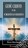 Gesù Cristo e il cristianesimo. E-book. Formato EPUB ebook di Piero Martinetti