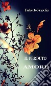 Il perduto amore. E-book. Formato EPUB ebook di Umberto Fracchia