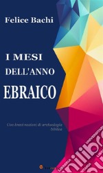 I mesi dell'anno ebraico con brevi nozioni di archeologia biblica. E-book. Formato EPUB ebook