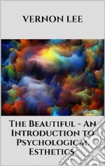 The Beautiful - An Introduction to Psychological Esthetics. E-book. Formato EPUB ebook