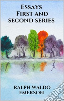 Essays - First and second series. E-book. Formato EPUB ebook di Ralph Waldo Emerson