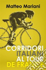 Corridori italiani al Tour de France. E-book. Formato EPUB ebook