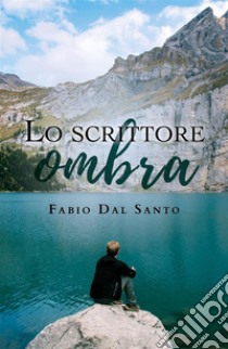 Lo scrittore ombra. E-book. Formato EPUB ebook di Fabio Dal Santo