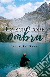 Lo scrittore ombra. E-book. Formato EPUB ebook di Fabio Dal Santo