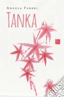 TANKA. E-book. Formato EPUB ebook di Angela Fabbri