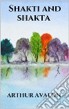 Shakti and shakta. E-book. Formato EPUB ebook di Arthur Avalon (sir John Woodroffe)