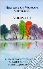 History of Woman Suffrage, Volume III. E-book. Formato EPUB ebook