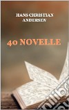 40 novelle. E-book. Formato EPUB ebook di Hans Christian Andersen