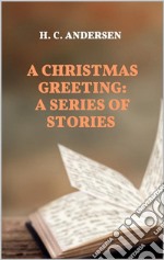 A Christmas Greeting: A Series of Stories. E-book. Formato EPUB ebook