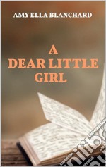 A Dear Little Girl. E-book. Formato EPUB ebook