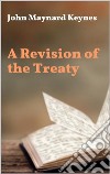 A Revision of the Treaty. E-book. Formato EPUB ebook di John Maynard Keynes