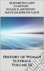 History of Woman Suffrage, Volume III. E-book. Formato EPUB ebook