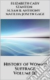 History of Woman Suffrage, Volume III. E-book. Formato EPUB ebook di Matilda Joslyn Gage