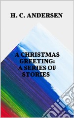 A Christmas Greeting: A Series of Stories. E-book. Formato EPUB ebook