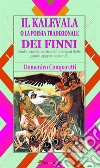 Il kalevala o la poesia tradizionale dei Finni (studio storico critico sulle origini delle grandi epopee nazionali). E-book. Formato EPUB ebook di DOMENICO COMPARETTI