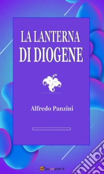 La lanterna di Diogene. E-book. Formato EPUB ebook di Alfredo Panzini