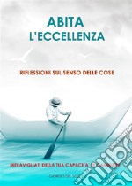 Abita l&apos;eccellenza. E-book. Formato EPUB ebook