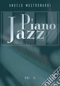 Piano Jazz Vol. II. E-book. Formato EPUB ebook di Angelo Mastronardi