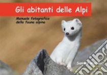 Gli abitanti delle Alpi. E-book. Formato PDF ebook di Samuel Morisoli