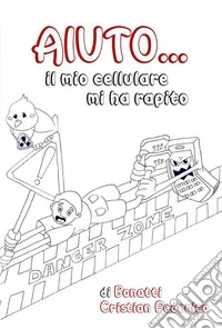 Aiuto...il mio cellulare mi ha rapito. E-book. Formato EPUB ebook