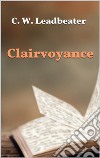 Clairvoyance. E-book. Formato EPUB ebook di C. W. Leadbeater