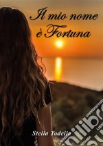 Il mio nome è Fortuna. E-book. Formato EPUB ebook