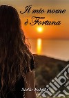 Il mio nome è Fortuna. E-book. Formato EPUB ebook