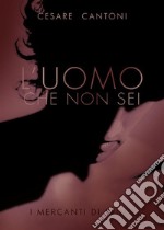 L'uomo che non sei. I mercanti di Primo. E-book. Formato EPUB