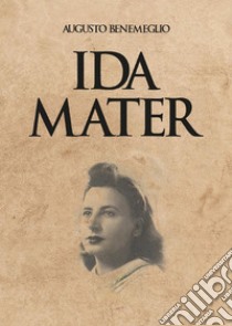 Ida mater. E-book. Formato EPUB ebook di Augusto Benemeglio