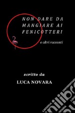 Non dare da mangiare ai fenicotteri e altri racconti. E-book. Formato EPUB ebook