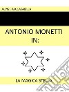 Antonio Monetti in: 'La magica stella'. E-book. Formato EPUB ebook di Alvise Paccagnella