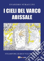 I Cieli del Varco Abissale - Steampunk Zeidos volume sesto. E-book. Formato EPUB ebook