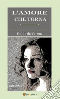 L'amore che torna. Romanzo. E-book. Formato EPUB ebook di Guido da Verona